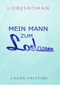 MEIN MANN ZUM LOSLASSEN - Laura Cristine - E-Book