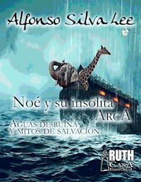 Noé y su insólita arca. Aguas de ruina y mitos de salvación - Alfonso Silva Lee - E-Book
