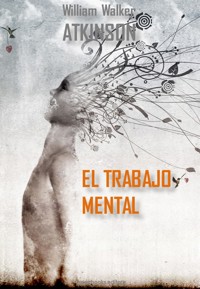 El trabajo mental - William Walker Atkinson - E-Book