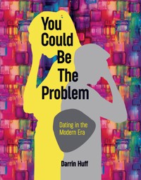 You Could be the Problem - Darrin Huff - E-Book