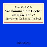 Wo kommen die Löcher im Käse her -? - Kurt Tucholsky - Hörbuch
