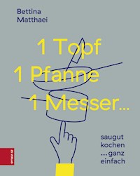 1 Topf, 1 Pfanne, 1 Messer ... - Bettina Matthaei - E-Book