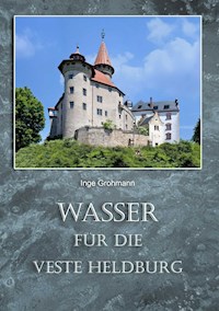 Wasser für die Veste Heldburg - Inge Grohmann - E-Book