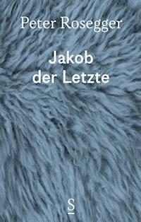 Jakob der Letzte - Peter Rosegger - E-Book