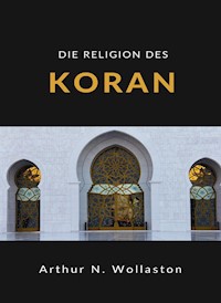 Die religion des koran (übersetzt) - ARTHUR N. WOLLASTON - E-Book