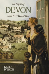 The People of Devon in the First World War - Dr David Parker - E-Book