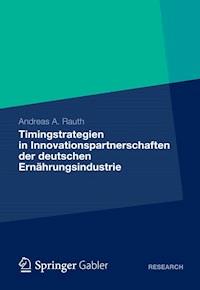 Timingstrategien in Innovationspartnerschaften der deutschen Ernährungsindustrie - Andreas A. Rauth - E-Book