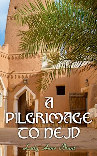 A Pilgrimage to Nejd - Lady Anne Blunt - E-Book