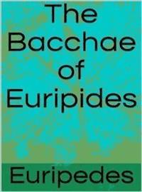 The Bacchae of Euripides - Euripides - E-Book