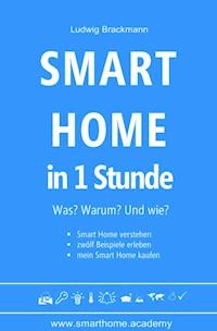 Smart Home in 1 Stunde. Was? Warum? Und wie? - Ludwig Brackmann - E-Book
