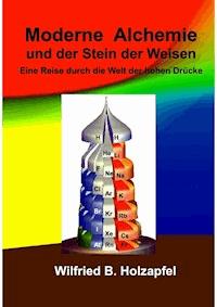 Moderne Alchemie und der Stein der Weisen - Wilfried B. Holzapfel - E-Book