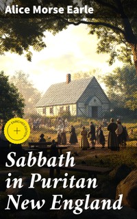 Sabbath in Puritan New England - Alice Morse Earle - E-Book