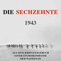 Die Sechzehnte 1943: Aus dem Kriegstagebuch einer Sturmkompanie der Waffen-SS (Deutsche Soldaten-Biografien) - Heinz Macher - Hörbuch