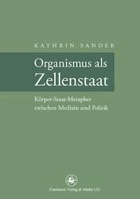 Organismus als Zellenstaat - Kathrin Sander - E-Book