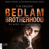 Er wird dich begehren - Bedlam Brotherhood, Teil 3 (Ungekürzt) - T. M. Frazier - Hörbuch