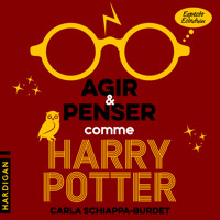 Agir et penser comme Harry Potter - Carla Schiappa-Burdet - Hörbuch