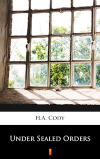 Under Sealed Orders - H. A. Cody - E-Book
