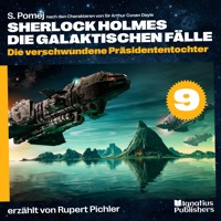 Die verschwundene Präsidententochter (Sherlock Holmes - Die galaktischen Fälle, Folge 9) - Sir Arthur Conan Doyle - Hörbuch