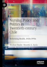 Nursing, Policy and Politics in Twentieth-century Chile - Markus Thulin - E-Book