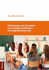 Erkennung und Korrektur von Aussprachefehlern im Englischunterricht - Anna Maria Schäfer - E-Book