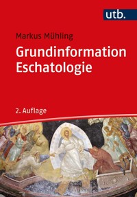 Grundinformation Eschatologie - Markus Mühling - E-Book