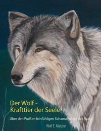 Der Wolf - Krafttier der Seele - Wolf E. Matzker - E-Book
