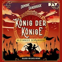 Weltgeschichte(n). König der Könige: Alexander der Große - Dominic Sandbrook - Hörbuch