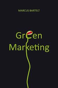 Green Marketing - Marcus Bartelt - E-Book