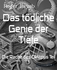 Das tödliche Genie der Tiefe - Roger Reyab - E-Book