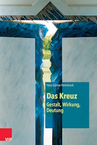 Das Kreuz – Gestalt, Wirkung, Deutung - Hans-Günter Heimbrock - E-Book