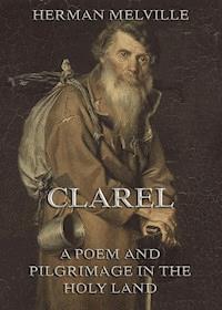 Clarel: A Poem and Pilgrimage in the Holy Land - Herman Melville - E-Book