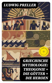 Griechische Mythologie: Theogonie + Die Götter + Die Heroen - Ludwig Preller - E-Book