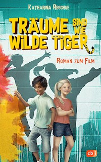 Träume sind wie wilde Tiger - Katharina Reschke - E-Book