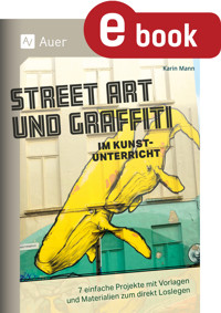 Street Art und Graffiti im Kunstunterricht - Karin Mann - E-Book