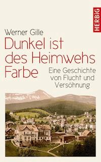 Dunkel ist des Heimwehs Farbe - Werner Gille - E-Book