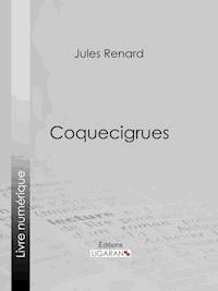 Coquecigrues - Jules Renard - E-Book