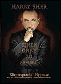 Sehen ohne zu Sehen - Körpersprache-Hypnose - - Harry Sher - E-Book