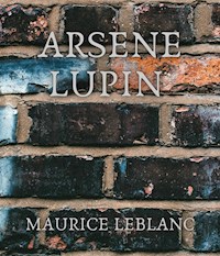 Arsene Lupin - Leblanc Maurice - E-Book