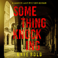 Something Knocking (A Lauren Lamb FBI Thriller—Book One) - Kate Bold - kostenlos Hörbuch