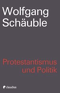 Protestantismus und Politik - Wolfgang Schäuble - E-Book