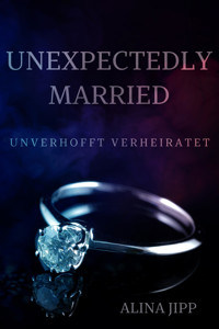 Unexpectedly Married - Alina Jipp - E-Book