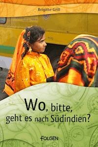 Wo, bitte, geht es nach Südindien? - Brigitte Grill - E-Book