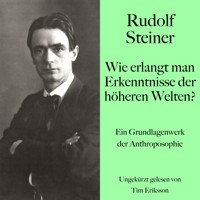 Rudolf Steiner: Wie erlangt man Erkenntnisse der höheren Welten? - Rudolf Steiner - Hörbuch