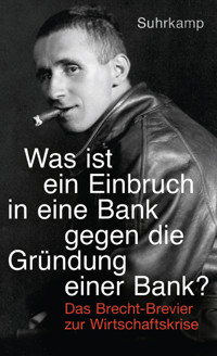 »Was ist ein Einbruch in eine Bank gegen die Gründung einer Bank?« - Bertolt Brecht - E-Book