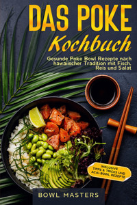 Das Poke Kochbuch: Gesunde Poke Bowl Rezepte nach hawaiischer Tradition mit Fisch, Reis und Salat - Inklusive Tipps & Tricks und Acai-Bowl Rezepte - Bowl Masters - E-Book