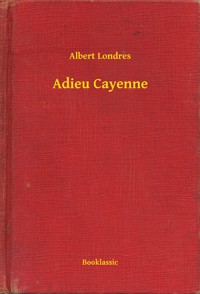 Adieu Cayenne - Albert Londres - E-Book