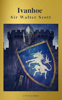 Ivanhoe ( With Introduction, Best Navigation, Active TOC) (A to Z Classics) - Sir Walter Scott - E-Book