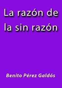 La razon de la sinrazon - Benito Pérez Galdòs - E-Book