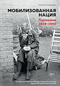 Мобилизованная нация. Германия 1939–1945 - Николас Старгардт - E-Book