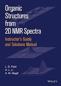 Instructor's Guide and Solutions Manual to Organic Structures from 2D NMR Spectra, Instructor's Guide and Solutions Manual - L. D. Field - E-Book
